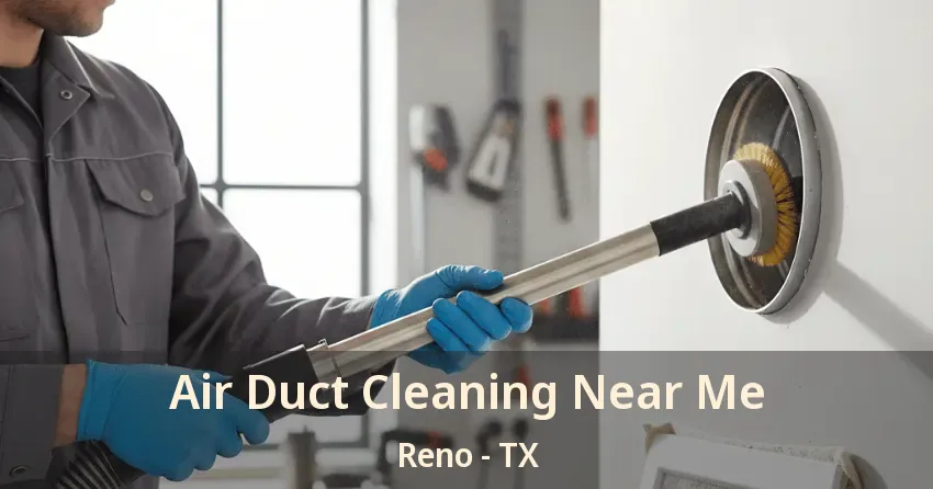 Air Duct Cleaning Near Me Reno - TX