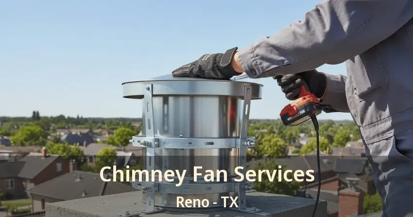 Chimney Fan Services Reno - TX Chimney Fan Services Reno - TX