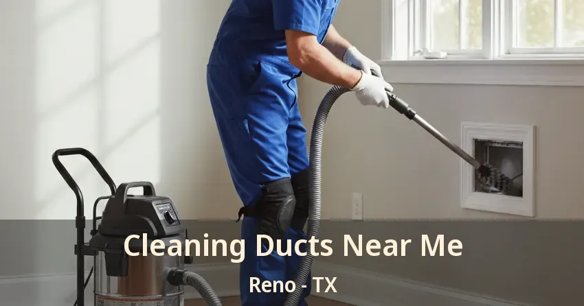 Cleaning Ducts Near Me Reno - TX