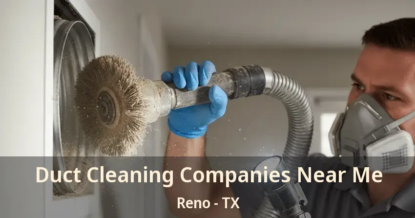 Duct Cleaning Companies Near Me Reno - TX