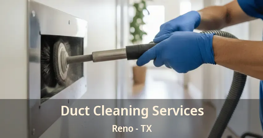 Duct Cleaning Services Reno - TX Duct Cleaning Services Reno - TX