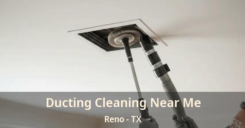 Ducting Cleaning Near Me Reno - TX