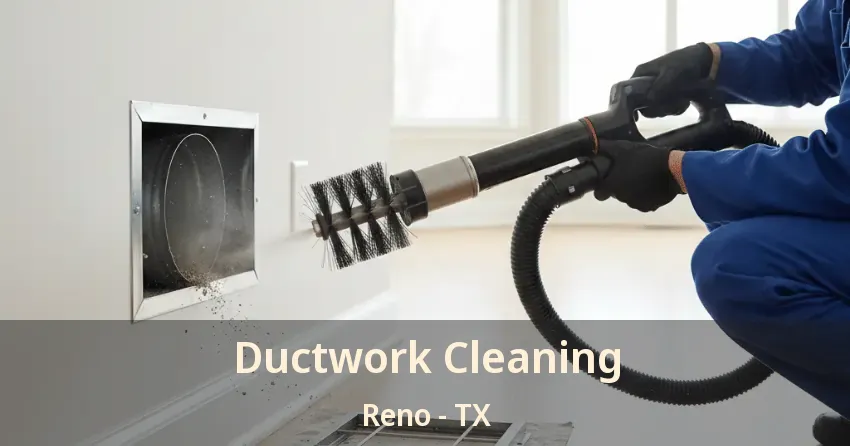 Ductwork Cleaning Reno - TX Ductwork Cleaning Reno - TX