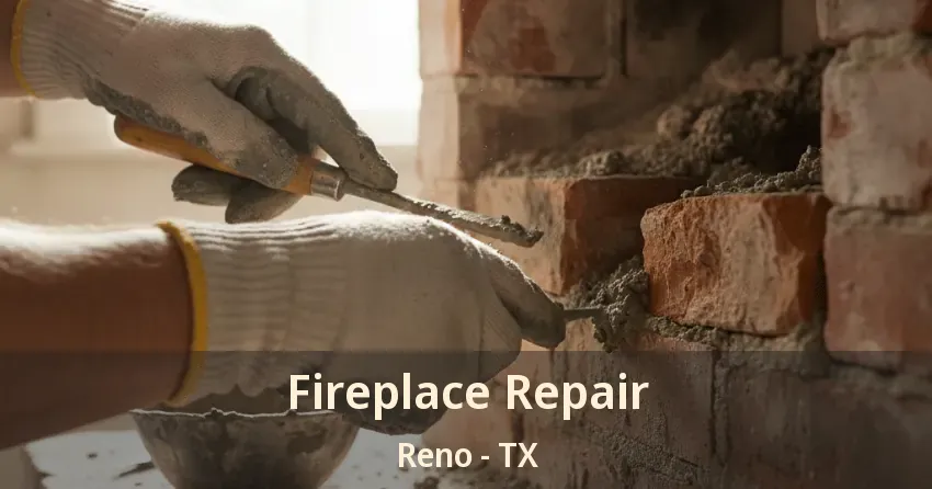 Fireplace Repair Reno - TX Fireplace Repair Reno - TX