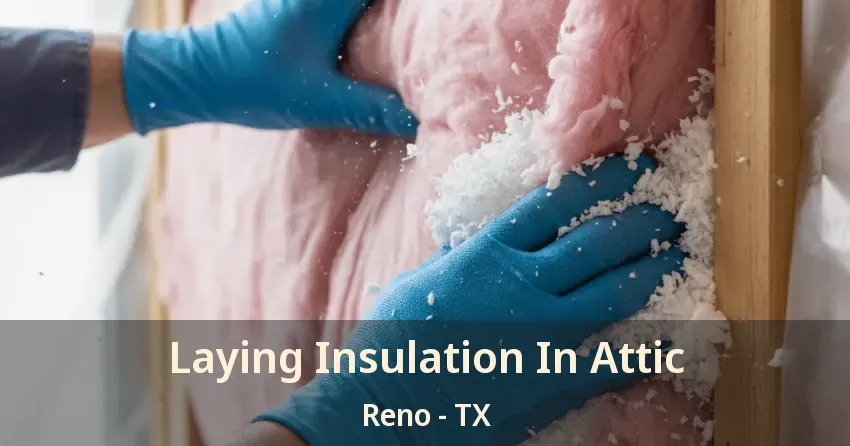 Laying Insulation In Attic Reno - TX
