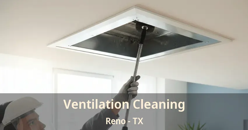 Ventilation Cleaning Reno - TX